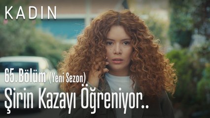 Şirin kazayı öğreniyor.. - Kadın 65. Bölüm