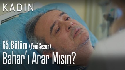Bahar'ı arar mısın? - Kadın 65. Bölüm