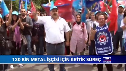 130 Bin Metal İşçisi İçin Kritik Süreç Başladı
