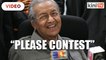 Please contest so we can win, Dr Mahathir tells Umno