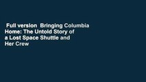 Full version  Bringing Columbia Home: The Untold Story of a Lost Space Shuttle and Her Crew  Best