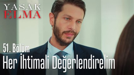 Her ihtimali değerlendirelim - Yasak Elma - 51. Bölüm