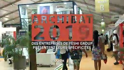 Reportage : Archibat 2019, Des entreprise de Yeshi Group  présentent leurs spécificités