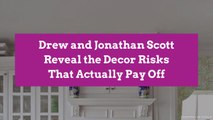 Drew and Jonathan Scott Reveal the Decor Risks That Actually Pay Off