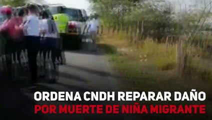 Ordena CNDH reparar daño por muerte de niña migrante