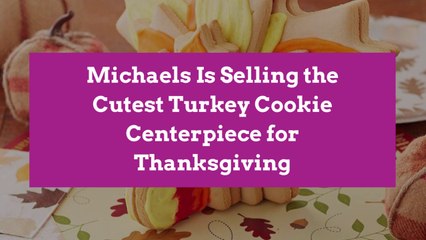 Michaels Is Selling the Cutest Turkey Cookie Centerpiece for Thanksgiving