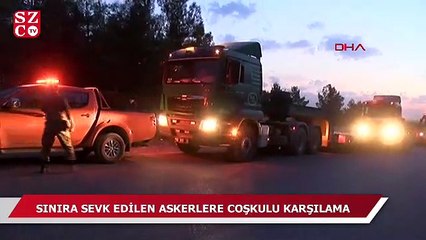 Sınıra sevk edilen askerler böyle karşılandı