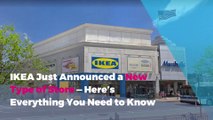 IKEA Just Announced a New Type of Store—Here’s Everything You Need to Know