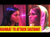 Sufiyana Pyaar Mera: Kainaat to attack Saltanat
