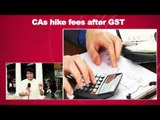 CAs Hike Fees Post GST