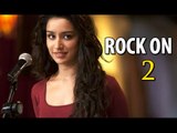 Shraddha Kapoor Turns Singer Again For Rock On 2