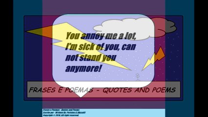 You annoy me a lot, I'm sick of you! [Quotes and Poems]