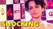 Kangana Ranaut was PHYSICALLY ABUSED | SHOCKING confession VIDEO | UNCUT