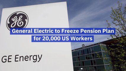 GE Freezes Thousands Of Pension Plans