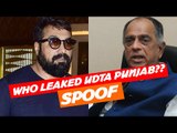 THE BIG FIGHT | Who LEAKED 'Udta Punjab'? | Anurag Kashyap Barges Into 'Pahlaj Nihalani's' Cabin