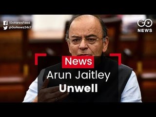 Arun Jaitley Unwell