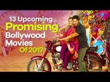 13 Upcoming Promising Bollywood Movies Of 2017 | SpotboyE