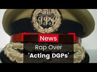 Court Rap Over 'Acting DGPs'