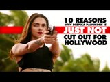 10 Reasons Why Deepika Padukone Is Just Not Cut Out For Hollywood | SpotboyE