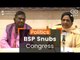 BSP Snubs Congress
