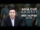 IND Vs PAK: Asia Cup 2018 Preview