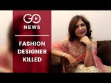 Fashion Designer Killed In Delhi