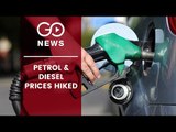 Petrol & Diesel Prices Hiked