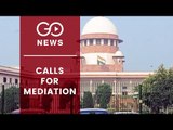 Ayodhya Dispute: SC Suggests 'Mediation'