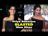Priya Banerjee BLASTED Hina Khan For Her ‘BULGING’ Comment On South Heroines | TV | SpotboyE