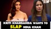 Kriti Kharbanda Wants To SLAP Hina Khan For Her 'BULGING' Comment On South Heroines | SpotboyE
