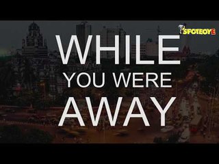 The Bollywood News RECAP | While You Were Away -Ep-1 | SpotboyE
