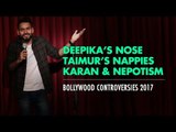 Stand Up Comedy On Bollywood Controversies of 2017 | Deepika Padukone | Karan Johar | Taimur