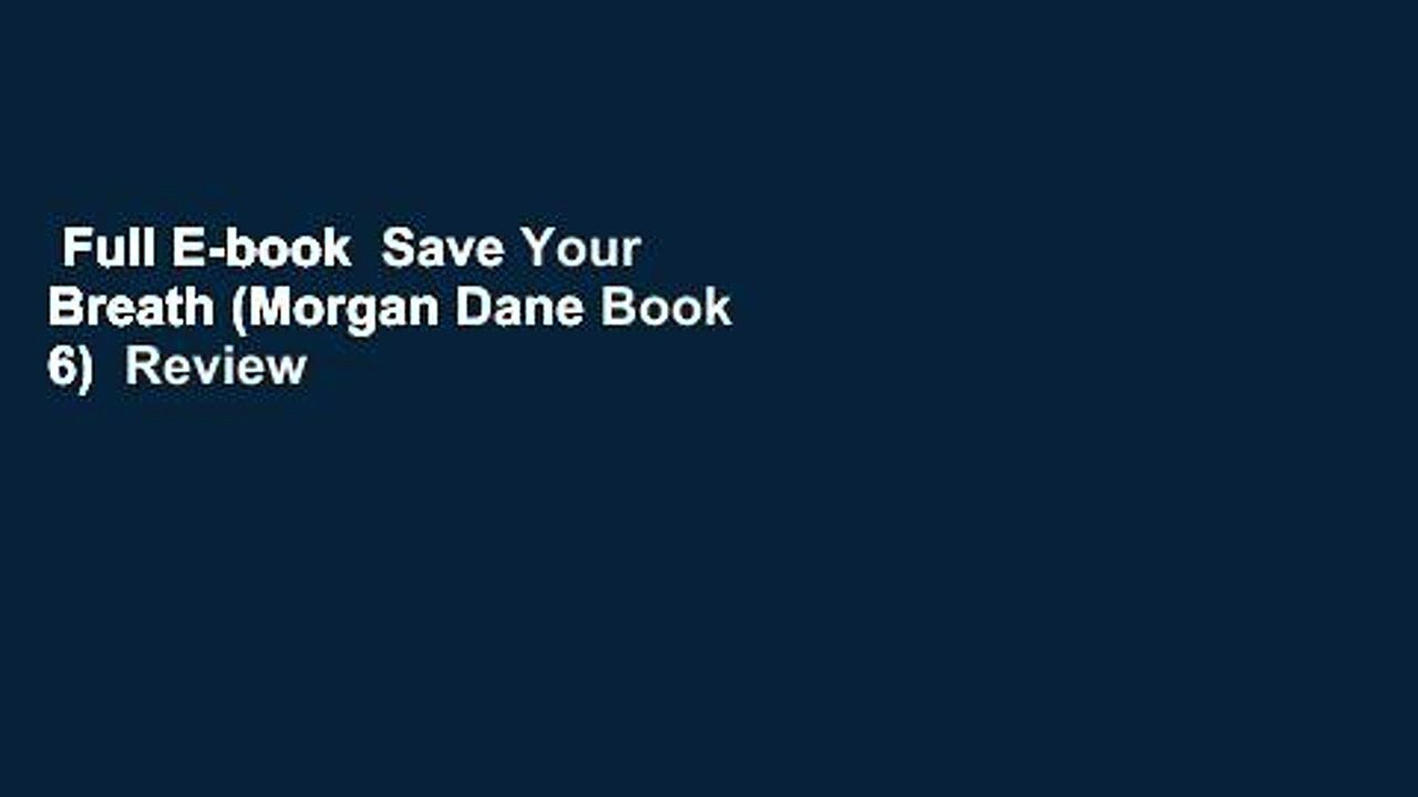 Full E-book  Save Your Breath (Morgan Dane Book 6)  Review