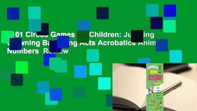 101 Circus Games for Children: Juggling Clowning Balancing Acts Acrobatics Animal Numbers Review