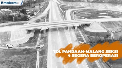 Tol Pandaan-Malang Seksi 4 Segera Beroperasi Bulan Ini