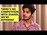 Ishaan Khatter: There’s NO Competition with Shahid Kapoor, we’re different | SpotboyE