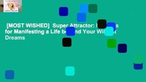 [MOST WISHED]  Super Attractor: Methods for Manifesting a Life beyond Your Wildest Dreams