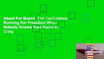 About For Books  The Can't-idates: Running For President When Nobody Knows Your Name by Craig