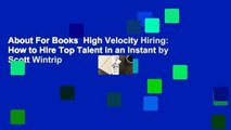 About For Books  High Velocity Hiring: How to Hire Top Talent in an Instant by Scott Wintrip