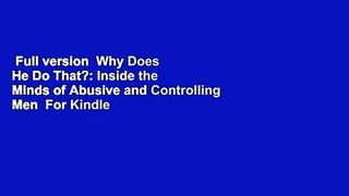 Full version  Why Does He Do That?: Inside the Minds of Abusive and Controlling Men  For Kindle