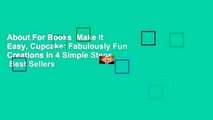About For Books  Make It Easy, Cupcake: Fabulously Fun Creations in 4 Simple Steps  Best Sellers