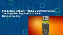 Full E-book Options Trading QuickStart Guide: The Simplified Beginner's Guide to Options Trading