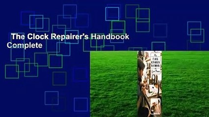 The Clock Repairer's Handbook Complete