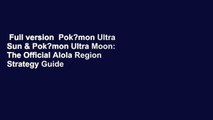 Full version  Pok?mon Ultra Sun & Pok?mon Ultra Moon: The Official Alola Region Strategy Guide