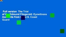 Full version  The Trial of the Edmund Fitzgerald: Eyewitness Accounts from the U.S. Coast Guard