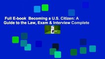 Full E-book  Becoming a U.S. Citizen: A Guide to the Law, Exam & Interview Complete