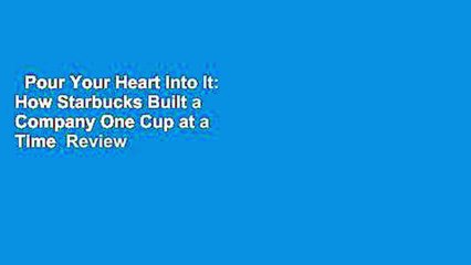 Pour Your Heart Into It: How Starbucks Built a Company One Cup at a Time  Review