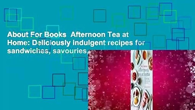About For Books Afternoon Tea at Home: Deliciously indulgent recipes for sandwiches, savouries,