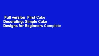 Full version  First Cake Decorating: Simple Cake Designs for Beginners Complete