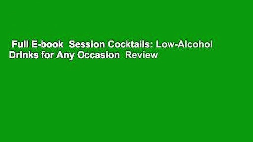 Full E-book  Session Cocktails: Low-Alcohol Drinks for Any Occasion  Review